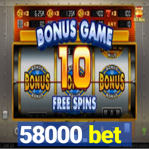 58000 bet